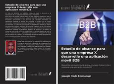Capa do livro de Estudio de alcance para que una empresa X desarrolle una aplicación móvil B2B 