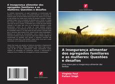 Copertina di A insegurança alimentar dos agregados familiares e as mulheres: Questões e desafios