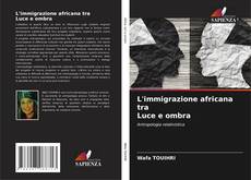 Couverture de L'immigrazione africana tra Luce e ombra