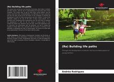 Bookcover of (Re) Building life paths