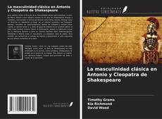 Couverture de La masculinidad clásica en Antonio y Cleopatra de Shakespeare