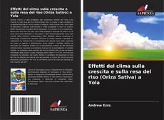 Buchcover von Effetti del clima sulla crescita e sulla resa del riso (Oriza Sativa) a Yola