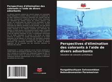 Capa do livro de Perspectives d'élimination des colorants à l'aide de divers adsorbants 