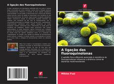 Bookcover of A ligação das fluoroquinolonas