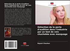 Capa do livro de Détection de la perte d'audition dans l'industrie par un test de voix chuchotée avec masquage 