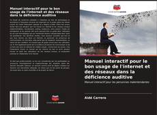 Bookcover of Manuel interactif pour le bon usage de l'internet et des réseaux dans la déficience auditive