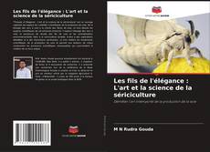 Copertina di Les fils de l'élégance : L'art et la science de la sériciculture