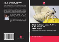Fios de Elegância: A Arte e a Ciência da Sericultura kitap kapağı