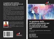 Bookcover of La gestione delle politiche giuridiche per la costruzione e gli insediamenti stradali nel