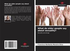 Обложка What do older people say about sexuality?