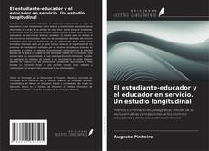 Bookcover of El estudiante-educador y el educador en servicio. Un estudio longitudinal