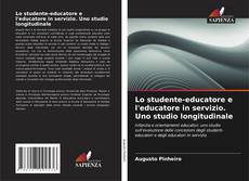 Copertina di Lo studente-educatore e l'educatore in servizio. Uno studio longitudinale