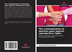 Bookcover of The criminalisation of abortion goes against reproductive rights