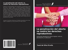 Buchcover von La penalización del aborto va contra los derechos reproductivos