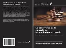 Bookcover of La abusividad de la cláusula de incumplimiento cruzado