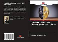 Portada del libro de Violence médias BD théâtre satire narcissisme