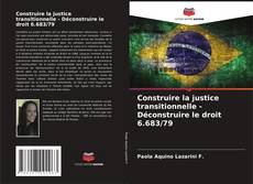 Buchcover von Construire la justice transitionnelle - Déconstruire le droit 6.683/79