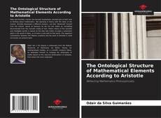 Couverture de The Ontological Structure of Mathematical Elements According to Aristotle