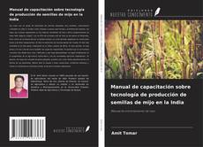 Manual de capacitación sobre tecnología de producción de semillas de mijo en la India kitap kapağı