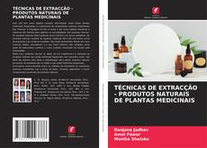 Copertina di TÉCNICAS DE EXTRACÇÃO - PRODUTOS NATURAIS DE PLANTAS MEDICINAIS