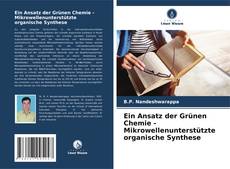 Bookcover of Ein Ansatz der Grünen Chemie - Mikrowellenunterstützte organische Synthese