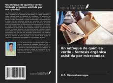 Buchcover von Un enfoque de química verde - Síntesis orgánica asistida por microondas