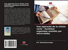 Buchcover von Une approche de la chimie verte - Synthèse organique assistée par micro-ondes