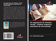 Bookcover of Un approccio di chimica verde - Sintesi organica assistita da microonde