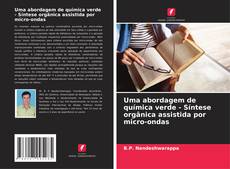 Bookcover of Uma abordagem de química verde - Síntese orgânica assistida por micro-ondas