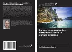 Bookcover of Lo que nos cuentan los narradores sobre la cultura azoriana