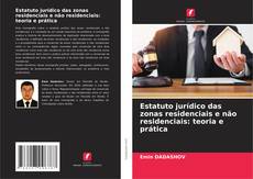 Bookcover of Estatuto jurídico das zonas residenciais e não residenciais: teoria e prática