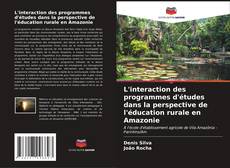 Capa do livro de L'interaction des programmes d'études dans la perspective de l'éducation rurale en Amazonie 