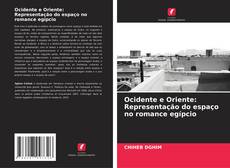 Обложка Ocidente e Oriente: Representação do espaço no romance egípcio