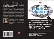 Buchcover von Améliorer la méthodologie de développement de logiciels agiles à l'aide de l'informatique en nuage (Cloud Computing)