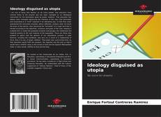 Buchcover von Ideology disguised as utopia