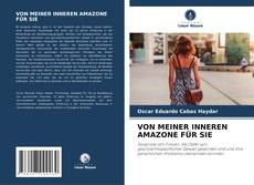 Bookcover of VON MEINER INNEREN AMAZONE FÜR SIE