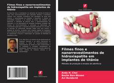 Bookcover of Filmes finos e nanorrevestimentos de hidroxiapatite em implantes de titânio