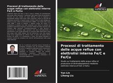 Bookcover of Processi di trattamento delle acque reflue con elettrolisi interna Fe/C e Fe/Cu