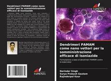 Dendrimeri PAMAM come nano vettori per la somministrazione efficace di Isoniazide kitap kapağı