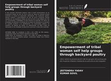 Capa do livro de Empowerment of tribal woman self help groups through backyard poultry 