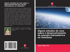 Copertina di Alguns estudos de caso sobre o desenvolvimento da energia hidroelétrica no Vietname
