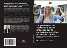 Bookcover of La génération du centenaire et son influence sur la consommation et les processus d'achat