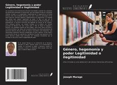 Bookcover of Género, hegemonía y poder Legitimidad o ilegitimidad