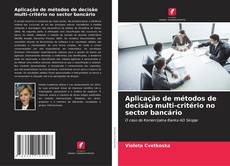 Buchcover von Aplicação de métodos de decisão multi-critério no sector bancário