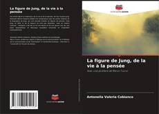 La figure de Jung, de la vie à la pensée kitap kapağı