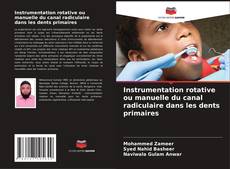 Instrumentation rotative ou manuelle du canal radiculaire dans les dents primaires kitap kapağı