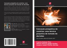 Bookcover of Conceção prospetiva de cenários: uma técnica proactiva de tomada de decisões