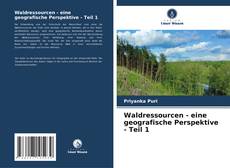 Waldressourcen - eine geografische Perspektive - Teil 1 kitap kapağı