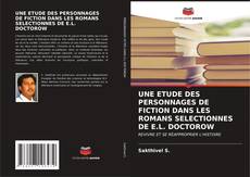 Capa do livro de UNE ETUDE DES PERSONNAGES DE FICTION DANS LES ROMANS SELECTIONNES DE E.L. DOCTOROW 