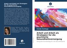 Bookcover of Arbeit und Arbeit als Strategien für die psychische Gesundheitsversorgung